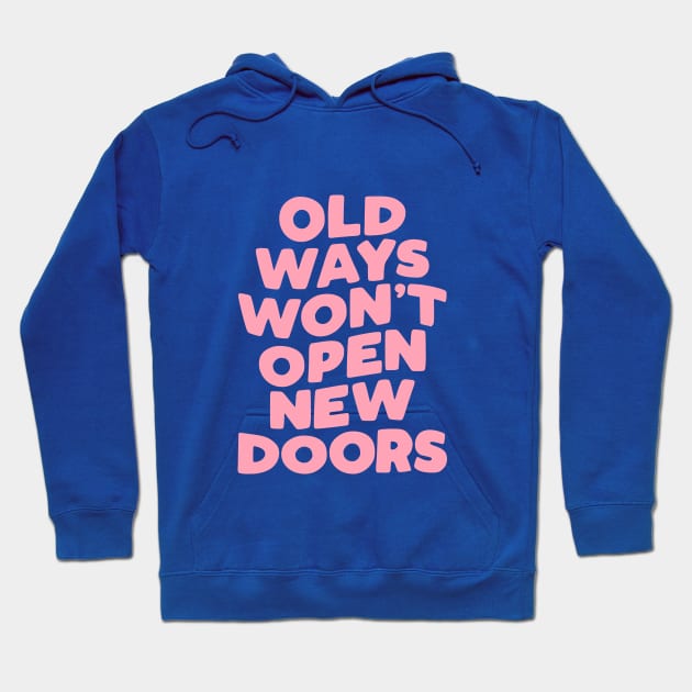 Old Ways Won't Open New Doors Hoodie by MotivatedType